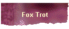 Fox Trot